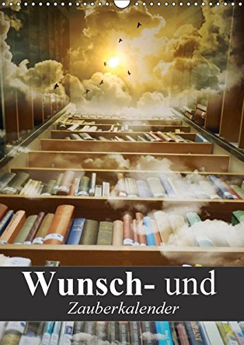 Wunsch- und Zauberkalender (Wandkalender 2017 DIN A3 hoch): Mit Zaubersprüchen und Hokuspokus durch Wunsch- und Zauberkalender (Wandkalender 2017 DIN A3 hoch): Mit Zaubersprüchen und Hokuspokus durch