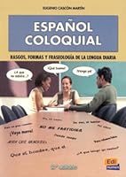 Espanol Coloquial / Colloquial Spanish: Rasgos, Formas Y Fraseologia De La Lengua Diaria / Features, Forms and Phraseology of Everyday Language 8489756473 Book Cover