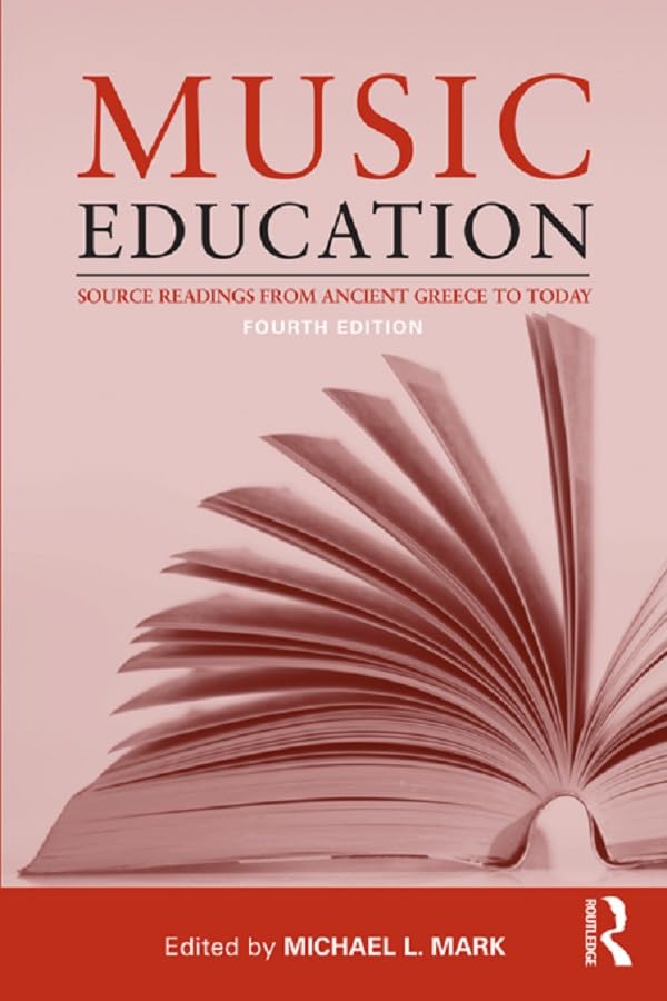 Music Education: Source Readings from Ancient Greece to Today      4th Edition, Kindle Edition