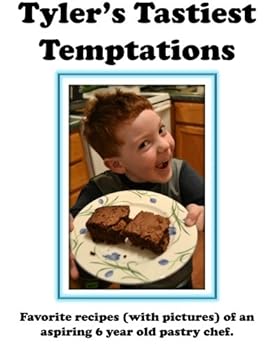 Paperback Tyler's Tastiest Temptations: Favorite Recipes (with pictures) of an aspiring 6 year old pastry chef. Book