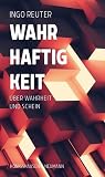 Wahrhaftigkeit: Über Wahrheit und Schein