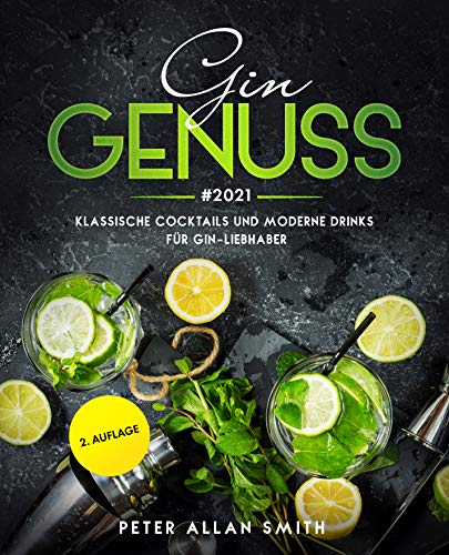 Gin Genuss #2021: Klassische Cocktails und moderne Drinks für Gin-Lie Gin Genuss #2021: Klassische Cocktails und moderne Drinks für Gin-Lie