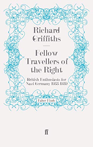 Fellow Travellers of the Right: British Enthusiasts for Nazi Germany, 1933-1939