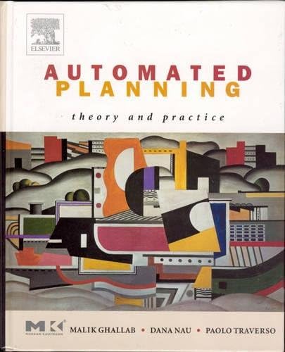 Automated Planning: Theory & Practice (The Morgan Kaufmann Series in Artificial Intelligence) 1st Edition
