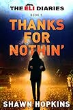 Thanks For Nothin' (The Eli Diaries Book 5)