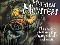 Mythical Monsters: The Scariest Creatures From Legends, Books, and Movies 0545622794 Book Cover