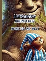 Lutkabärs Abenteuer: Reise durch die Welt (German Edition) B0DV5JKH86 Book Cover