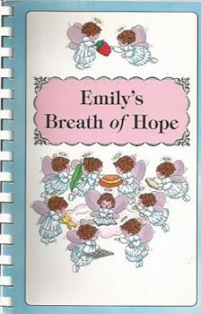 Emily's Breath of Hope: A Collection of Recipes by the Friends and Family of Emily Haley