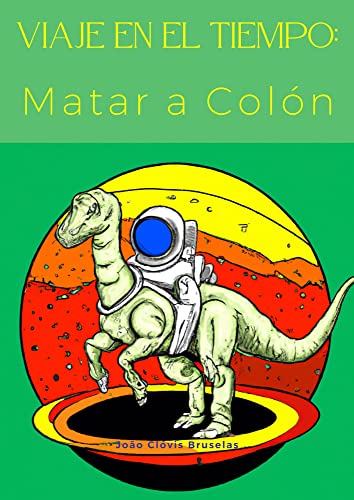 Viaje en el Tiempo: Matar a Colón (Spanish Edition)