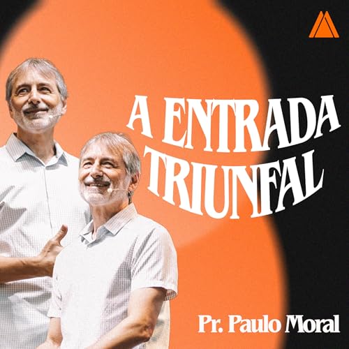 A entrada Triunfal | Pr. Paulo Moral.