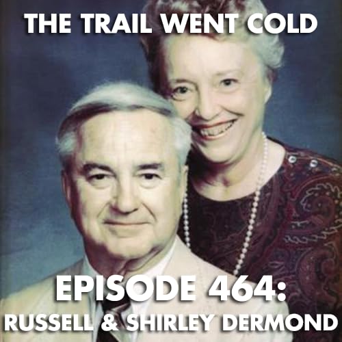 The Trail Went Cold - Episode 464 - Russell & Shirley Dermond