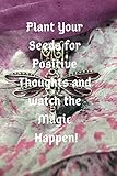 Photo Gallery plant the seeds for positive thoughts and watch the magic happen Photo Gallery plant the seeds for positive thoughts and watch the magic happen