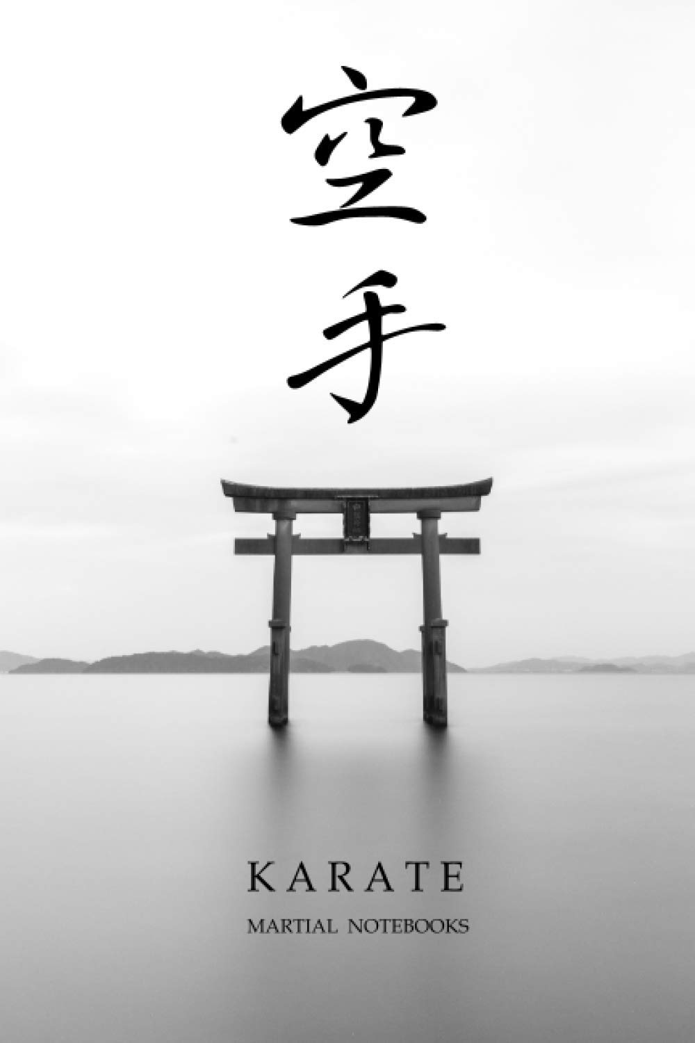 Martial Notebooks KARATE: Torii 6 x 9 (Karate Martial Way Notebooks)