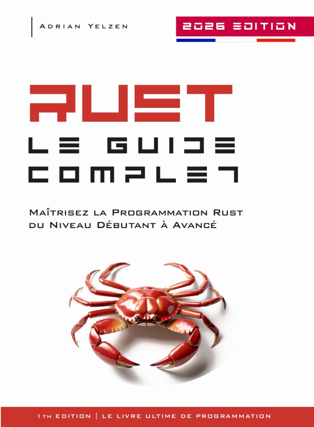 Rust Le Guide Complet: Maîtrisez la Programmation Rust du Niveau Débutant à Avancé