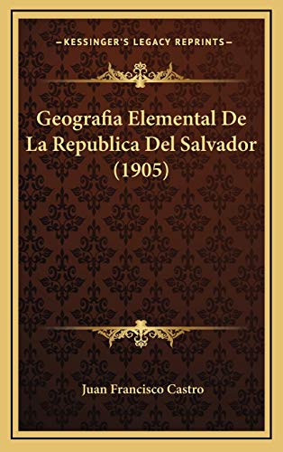 Geografia Elemental De La Republica Del Salvador (1905) (Spanish Edition)