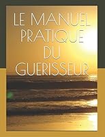 LE MANUEL PRATIQUE DU GUERISSEUR: Miguel Martinez 1520900155 Book Cover