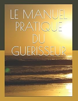 Paperback LE MANUEL PRATIQUE DU GUERISSEUR: Miguel Martinez (French Edition) [French] Book