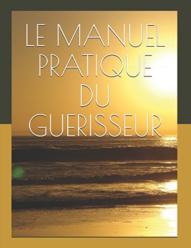 LE MANUEL PRATIQUE DU GUERISSEUR: Miguel Martinez