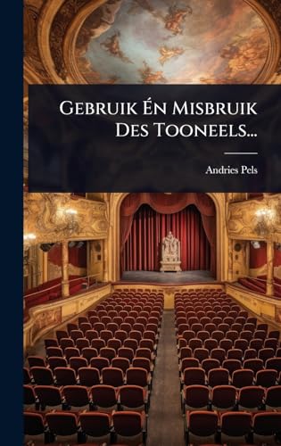 Gebruik Ã n Misbruik Des Tooneels... (Dutch Edition)