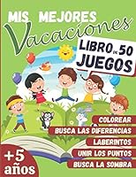Mis Mejores Vacaciones - LIBRO DE 50 JUEGOS: a partir de 5 a�os - Libro de actividades para ni�os - Laberintos, Unir los puntos, Busca las diferencias, libro de colorear y mas ! +50 JUEGOS B08991TJDH Book Cover