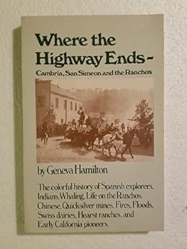 Paperback Where the Highway Ends - Cambria, San Simeon, and the Ranchos. The colorful history of Spanish explorers, Indians, whaling, ... Book