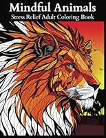 Mindful Animals - Stress Relief Adult Coloring Book: Beautiful and Easy Large Print Relaxation Coloring Book B0CFZC8NJ8 Book Cover