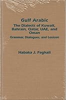 Gulf Arabic: The Dialects of Kuwait, Bahrain, Qatar, Uae, and Oman: Grammar, Dialogues, and Lexicon 1931546495 Book Cover