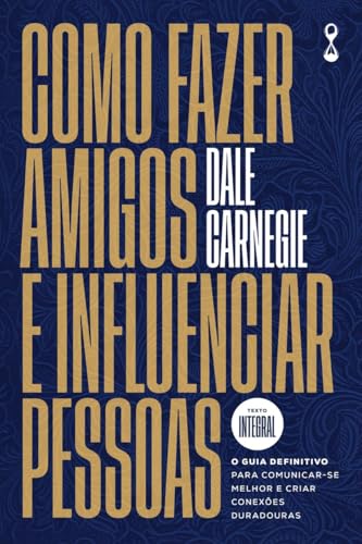 Como fazer amigos e influenciar pessoas: O guia definitivo para comunicar-se melhor e criar conexões duradouras