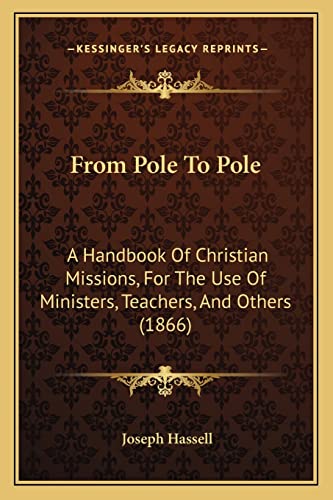 From Pole To Pole: A Handbook Of Christian Missions, For The Use Of Ministers, Teachers, And Others (1866)