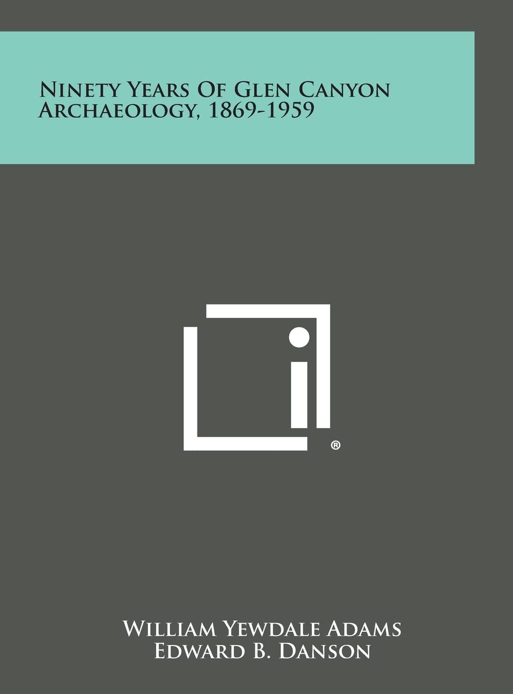Ninety Years of Glen Canyon Archaeology, 1869-1959