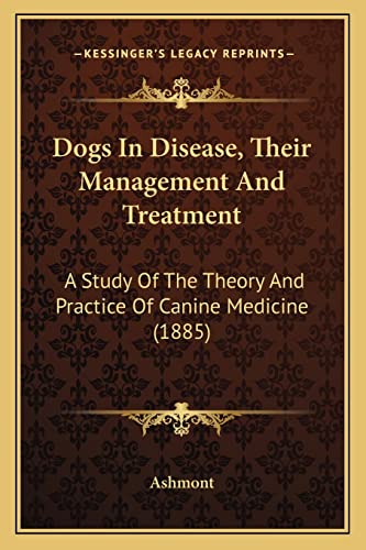 Dogs In Disease, Their Management And Treatment: A Study Of The Theory And Practice Of Canine Medicine (1885)