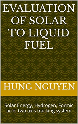 Evaluation of Solar to Liquid fuel: Solar Energy, Hydrogen, Formic acid, two axis tracking system