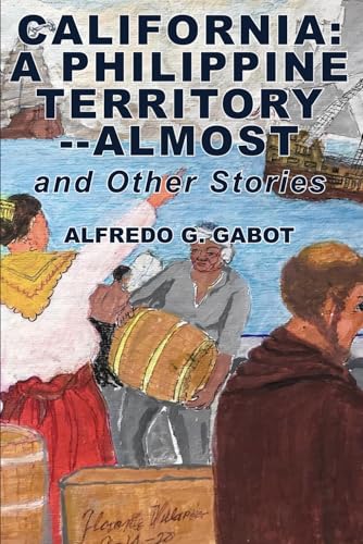 CALIFORNIA: A PHILIPPINE TERRITORY -- ALMOST: and Other Stories