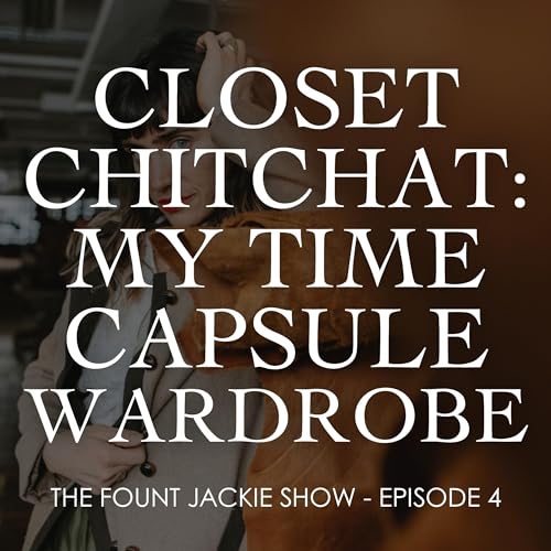 Closet Chitchat: My Time Capsule Wardrobe