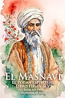 El Masnavi: El Poema Espiritual Libro III , IV & V (Spanish Edition) B0D8FXT2ML Book Cover
