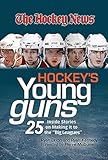 Hockey's Young Guns: 25 Inside Stories on Making it to the Big Leagues (The Hockey News)
