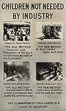 Anti-Child Labor Poster Namerican Exhibit Panel Showing How New Technology Has Allowed For The Elimination Of Child Labor Featuring Photographs By Lewis Hine C1913 Poster Print by (18 x 24)