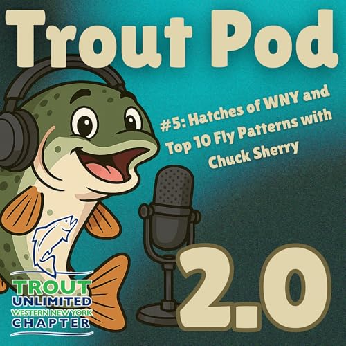Episode#5: News, Hatches of WNY and Chuck's Top 10 Flies