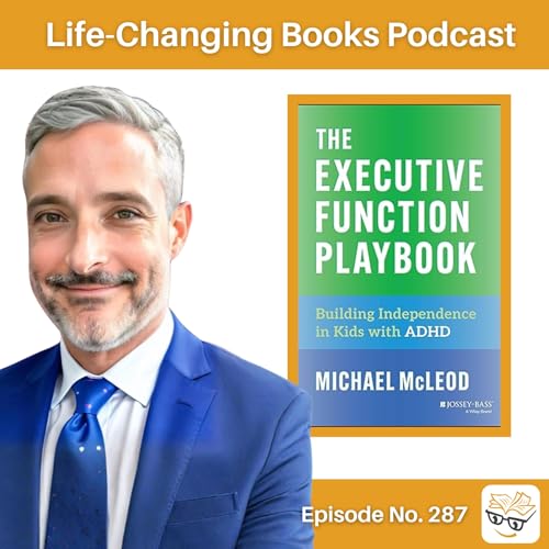 287. Michael McLeod | The Executive Function Playbook: Building Independence in Kids with ADHD