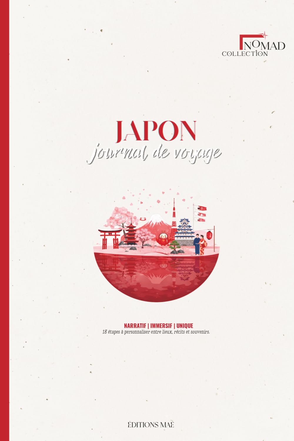 Journal de Voyage à Remplir : Destination Japon | Carnet Guidé avec Planning, Notes & Souvenirs: Préparez, vivez et capturez chaque instant de votre voyage au Japon | Nomad Collection