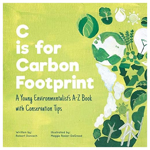 C is for Carbon Footprint: A Young Environmentalist’s A-Z Book with Conservation Tips
