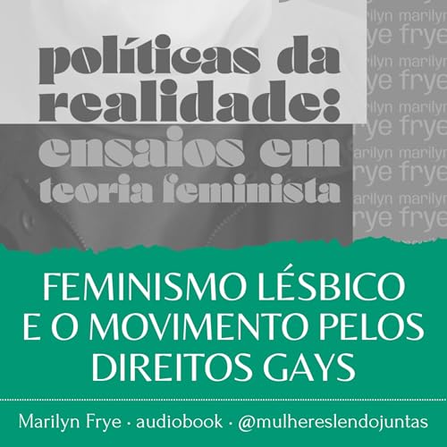#89 Feminismo L&eacute;sbico e o Movimento pelos Direitos Gays [1/2] &bull; Pol&iacute;ticas da Realidade &bull; Marilyn Frye