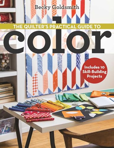The Quilter's Practical Guide to Color: Includes 10 Skill-Building Projects