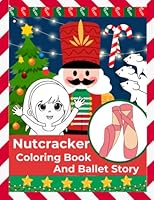 Nutcracker Coloring Book And Ballet Story: Illustrated Ballet Stories With Short Sentences To Color For Kids B0BK7MF266 Book Cover