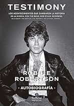 Testimony: Los acontecimientos que cambiaron la historia de la música, con The Band, Bob Dylan, Scorsese, Robbie Robertson (Neo-sounds)
