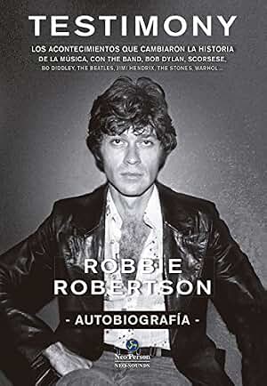Testimony: Los acontecimientos que cambiaron la historia de la música, con The Band, Bob Dylan, Scorsese, Robbie Robertson (Neo-sounds)