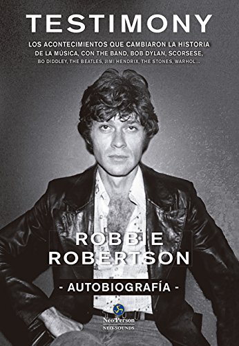 Testimony: Los acontecimientos que cambiaron la historia de la música, con The Band, Bob Dylan, Scorsese, Robbie Robertson (Neo-sounds)