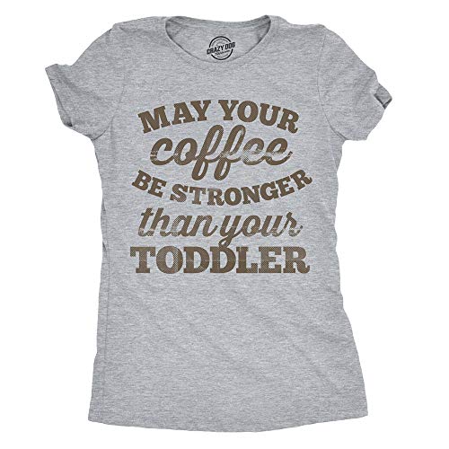 Crazy Dog T-Shirts Womens May Your Coffee Be Stronger Than Your Toddler Tshirt