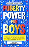Puberty Power For Boys: All You Need To Know About Growing Up, Understanding Your Body, Emotions, And More - Embrace The Journey To Adolescence With ... and Mental Health Books For Teens Book 13)