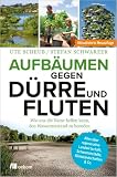 Aufbäumen gegen Dürre und Fluten: Wie uns die Natur helfen kann, den Wassernotstand zu beenden. Alles über regenerative Landwirtschaft, Schwammstädte, Klimalandschaften & Co.